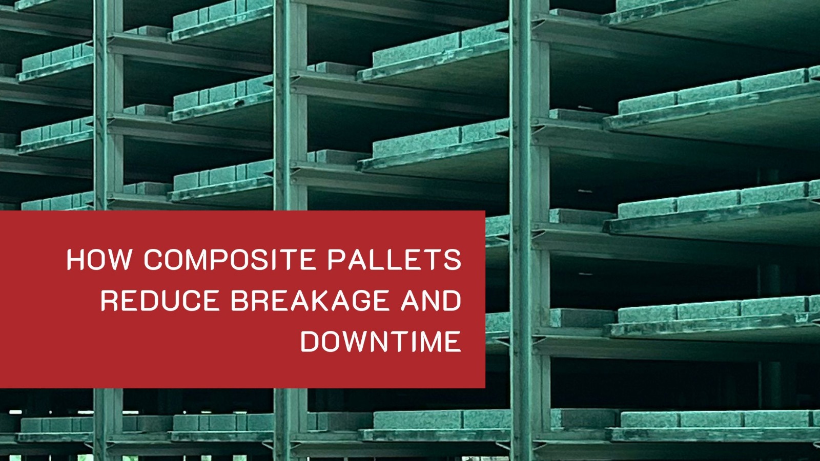 How Composite Pallets Reduce Breakage and Downtime